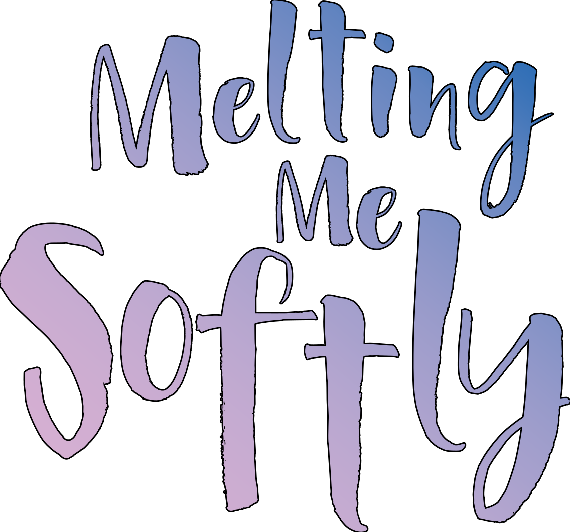 Melting Me Softly